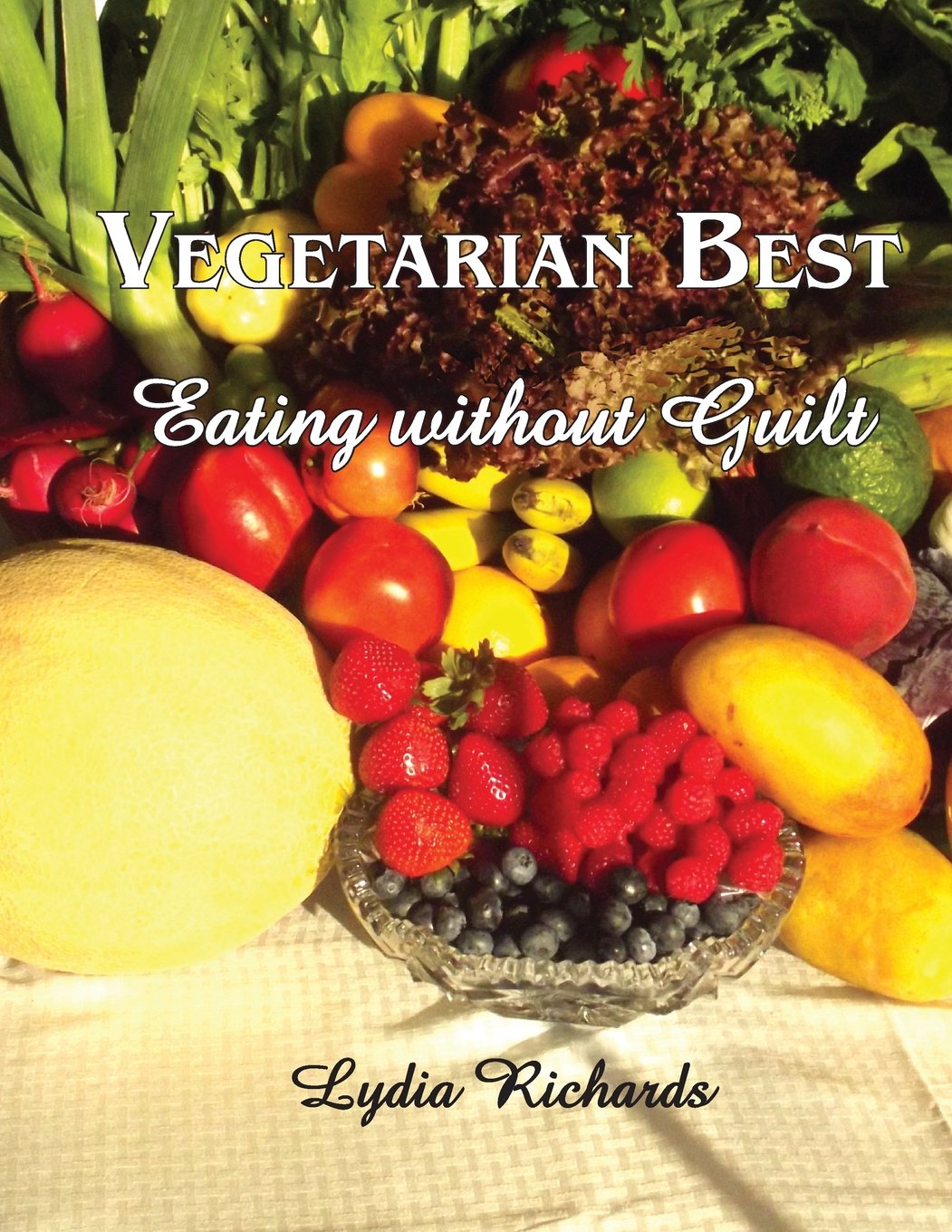 Vegetarian Best: Eating Without Guilt Cooking & Enjoying