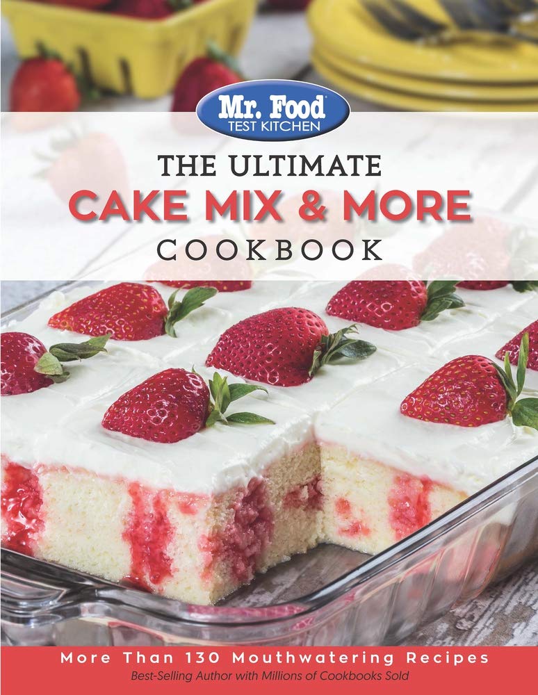 Mr. Food Test Kitchen the Ultimate Cake Mix & More Cookbook: More Than 130 Mouthwatering Recipes Leisure, Home & Garden
