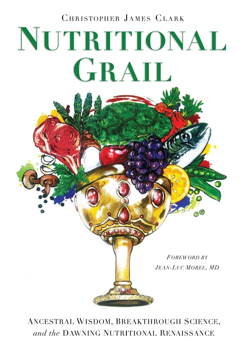 Nutritional Grail: Ancestral Wisdom, Breakthrough Science, and the Dawning Nutritional Renaissance Health, Nutrition & Fitness