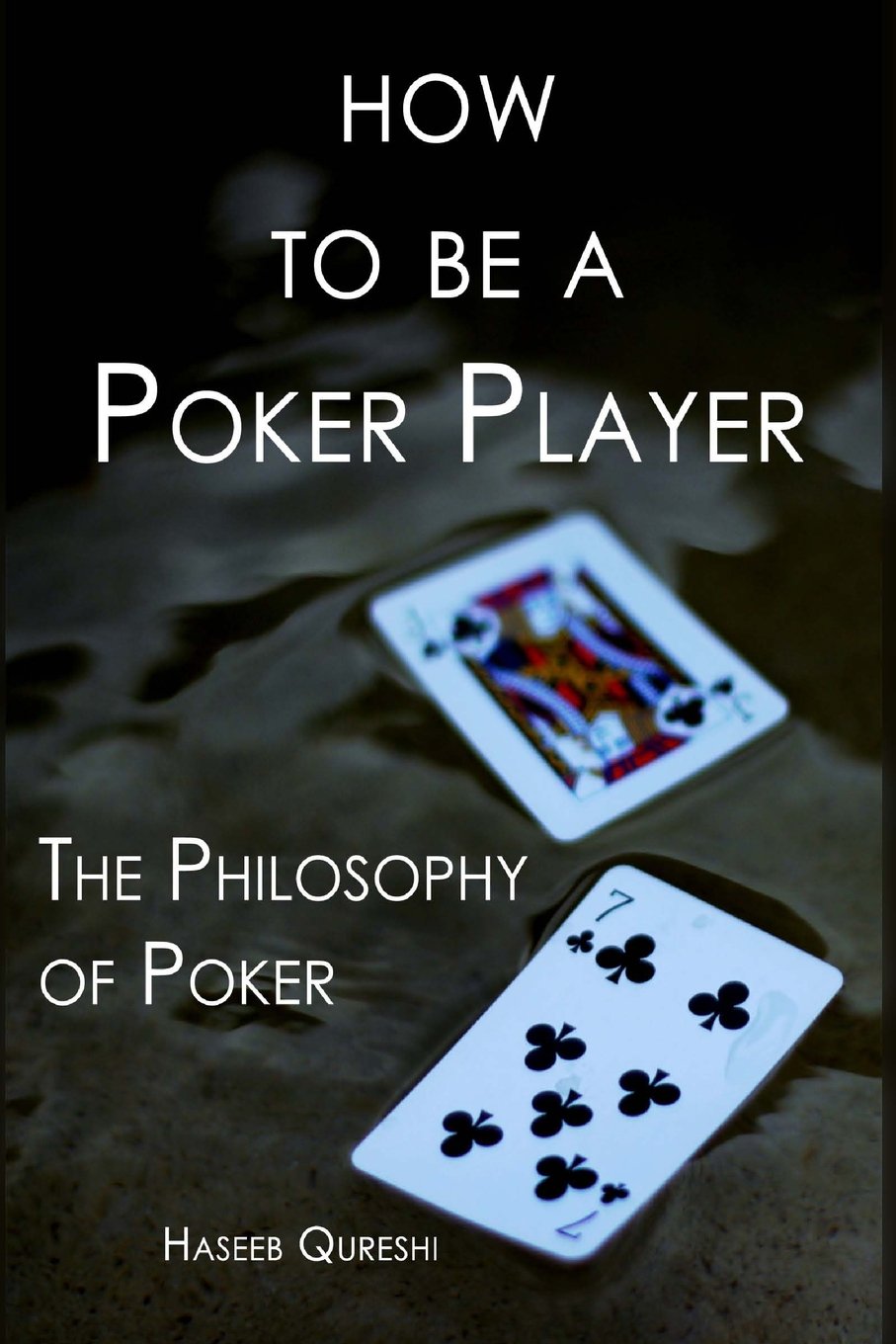 How to Be a Poker Player: The Philosophy of Poker Leisure & Fun