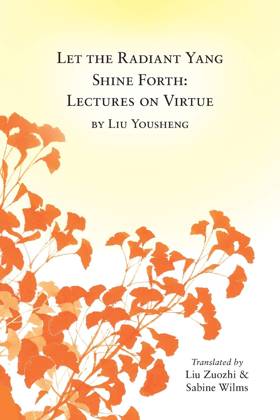 Let the Radiant Yang Shine Forth: Lectures on Virtue book