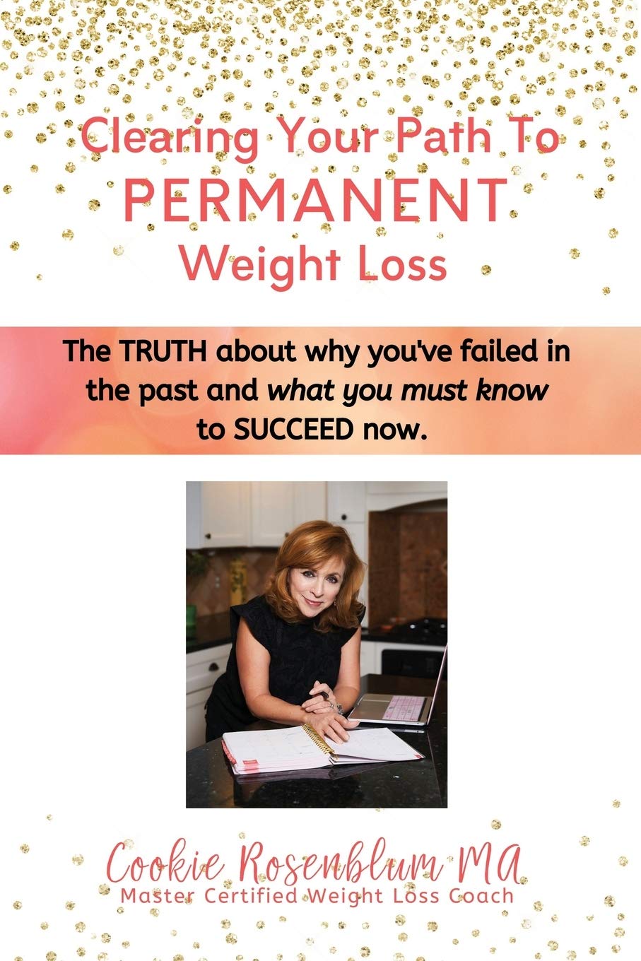 Clearing Your Path to Permanent Weight Loss: The truth about why you've failed in the past, and what you must know to succeed now. Health, Nutrition & Fitness