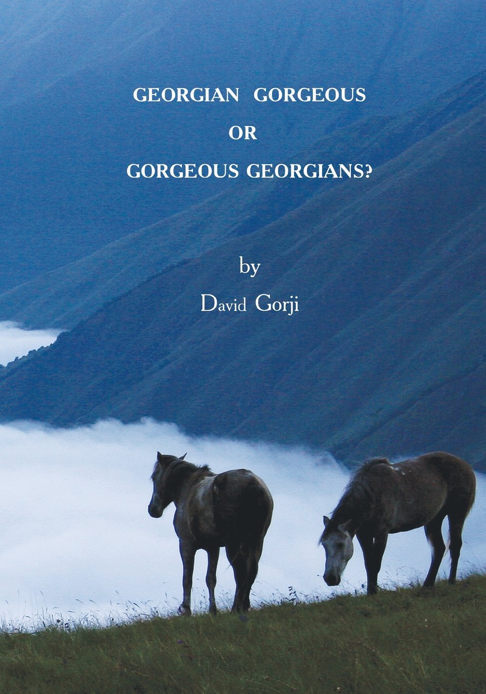Georgian Gorgeous or Gorgeous Georgians?: Country of Georgia in the Caucasus Travel