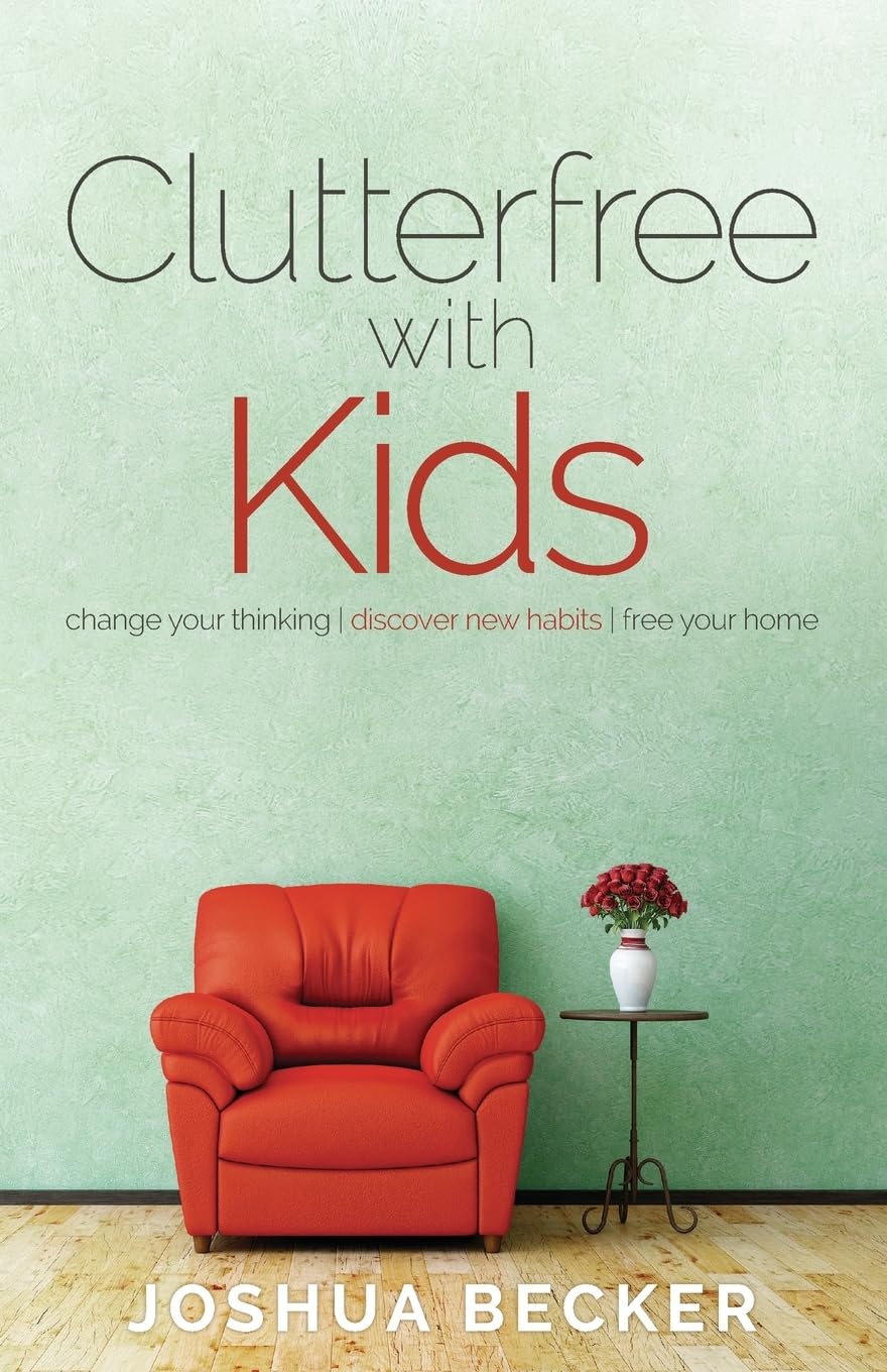 Clutterfree with Kids: Change your thinking. Discover new habits. Free your home Business, Finance & Career
