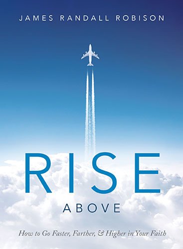 Rise Above: How to Go Faster, Farther, & Higher in Your Faith Film, Art & Culture