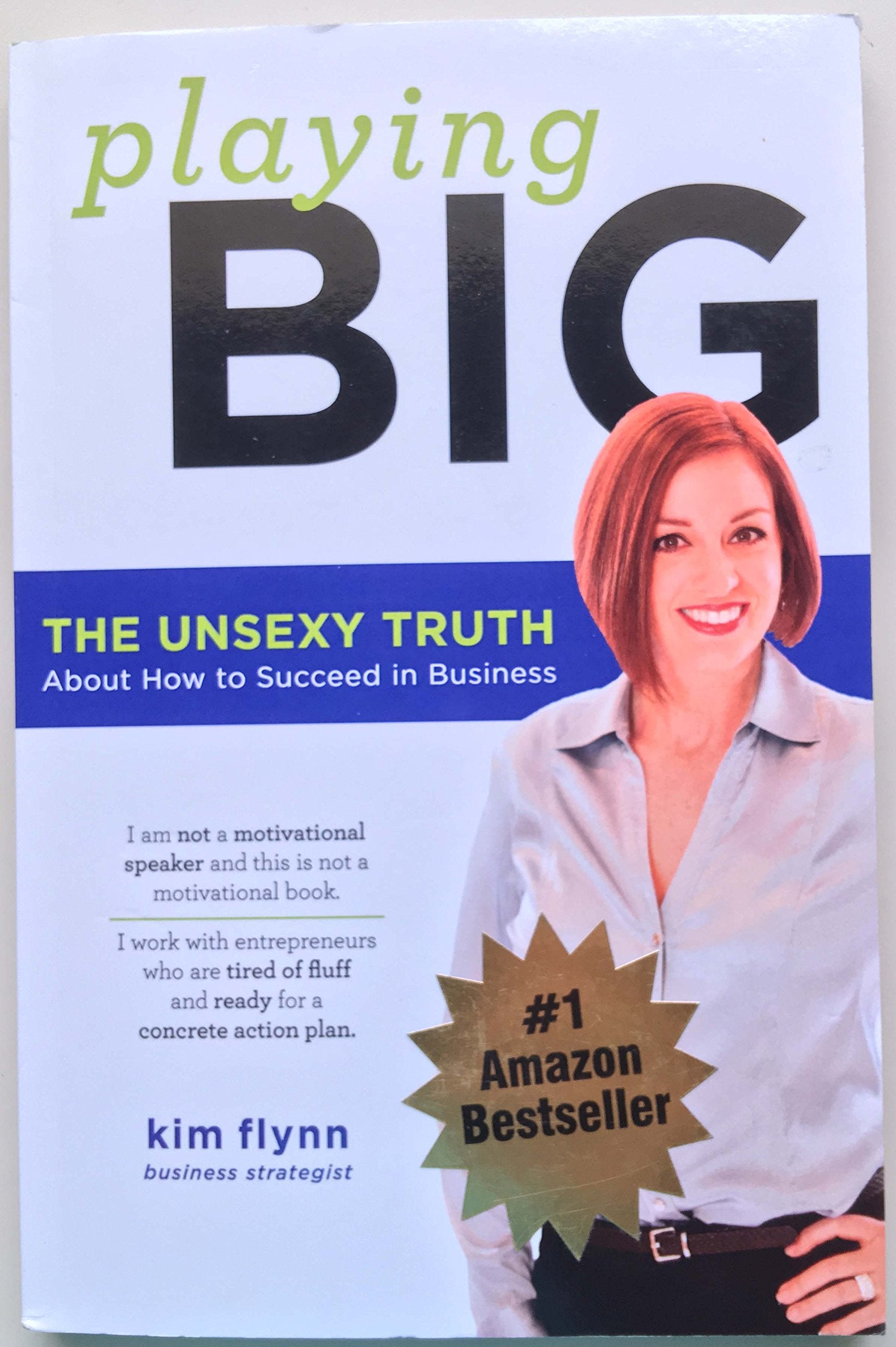 Playing Big: The Unsexy Truth About Succeeding in Business Business, Finance & Career