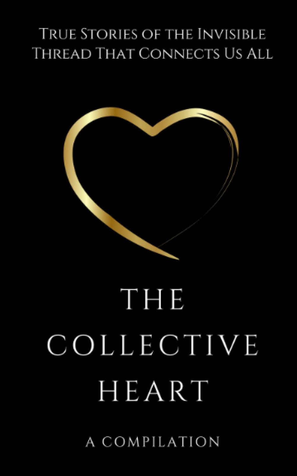 The Collective Heart: True Stories of the Invisible Thread That Connects Us All Philosophy