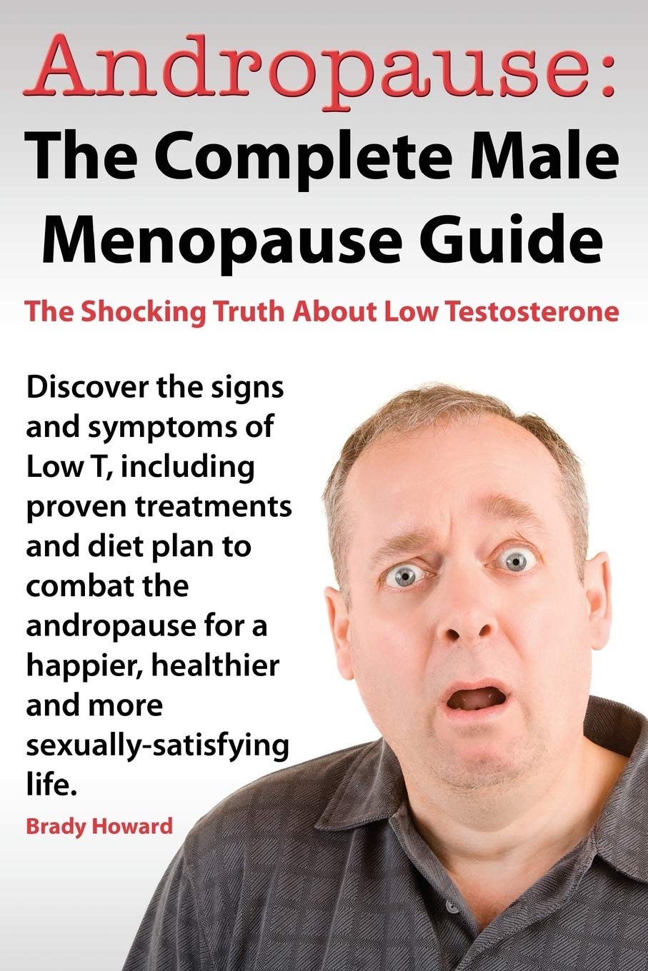 Andropause: The Complete Male Menopause Guide. Discover the Shocking Truth about Low Testosterone. Medicine