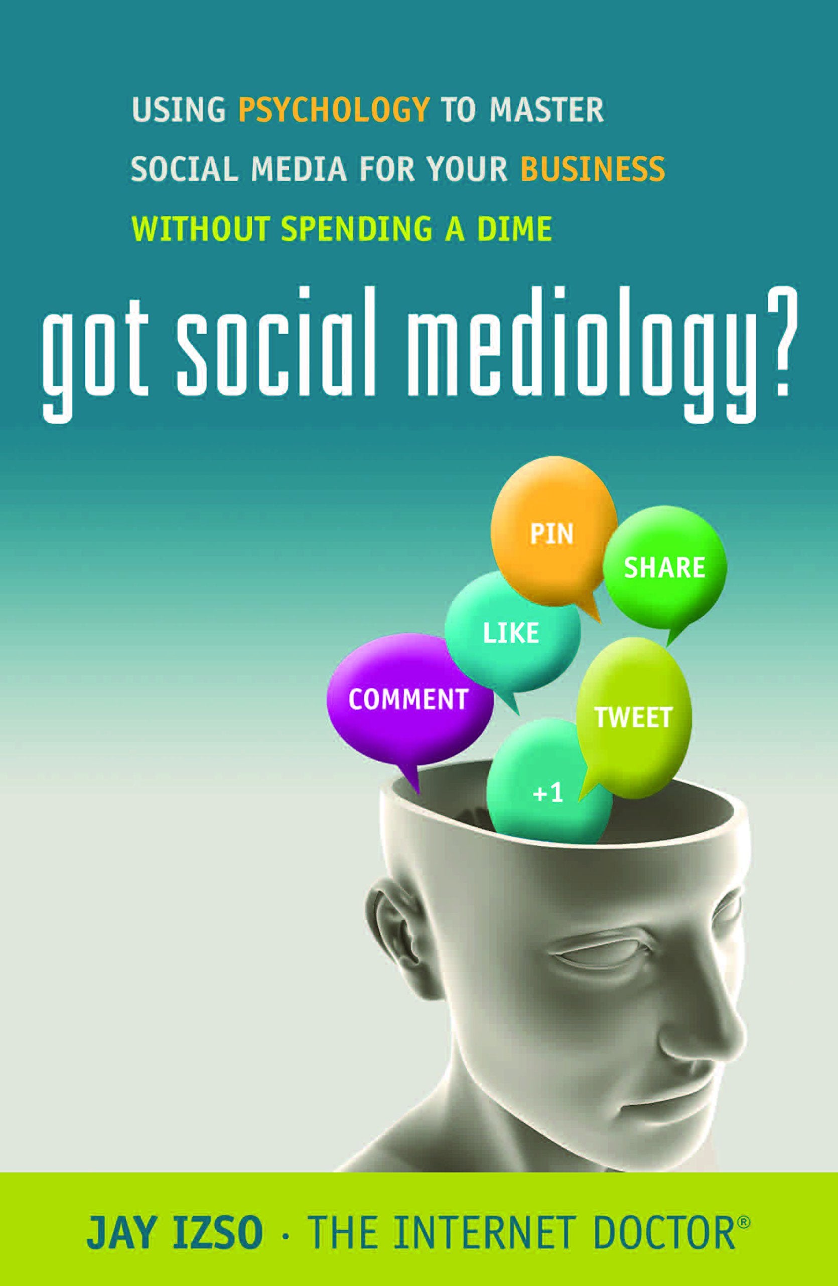 Got Social Mediology?: Using Psychology to Master Social Media for Your Business Without Spending a Dime Business, Finance & Career
