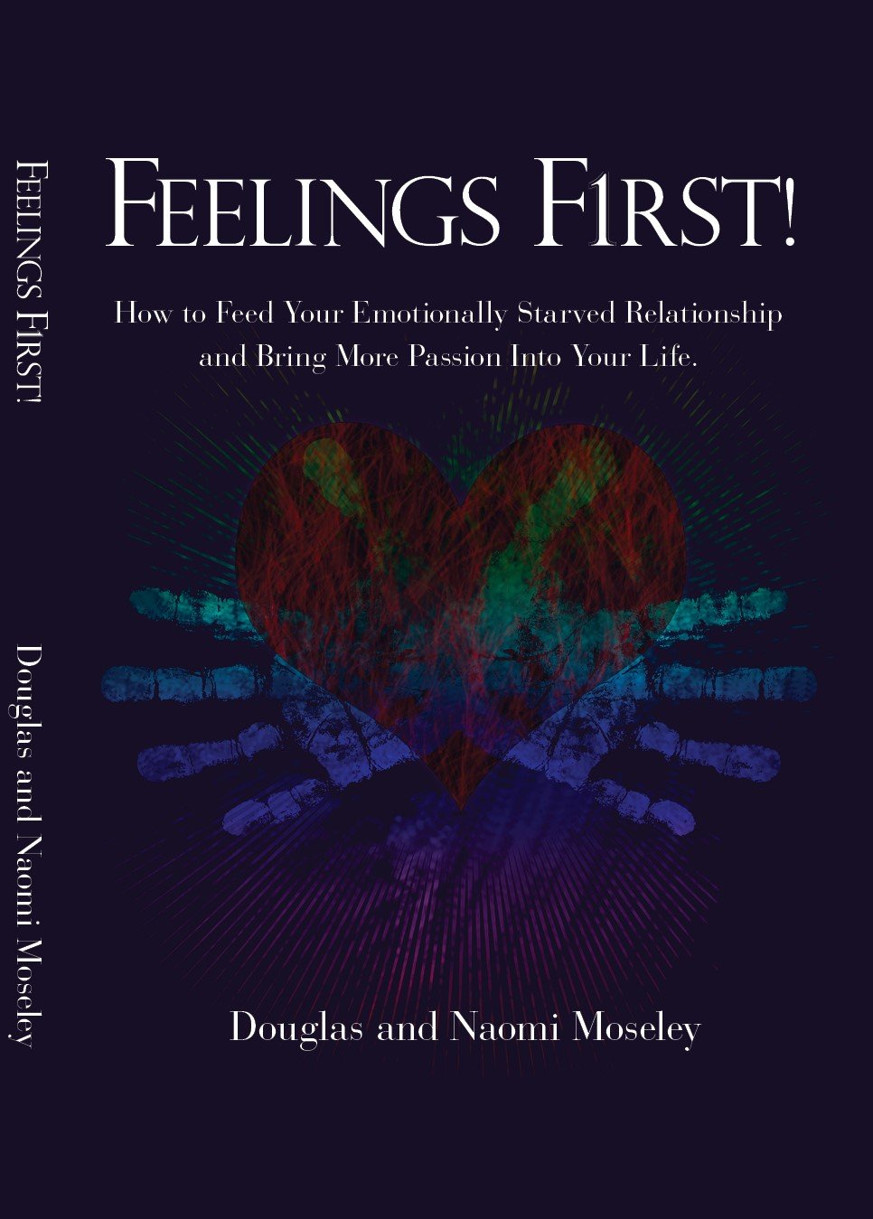 Feelings First! How to Feed Your Emotionally Starved Relationship and Bring More Passion Into Your Life Medicine