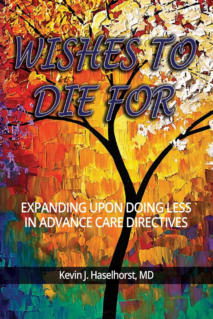 Wishes To Die For: Expanding Upon Doing Less in Advance Care Directives Religion & Esotericism
