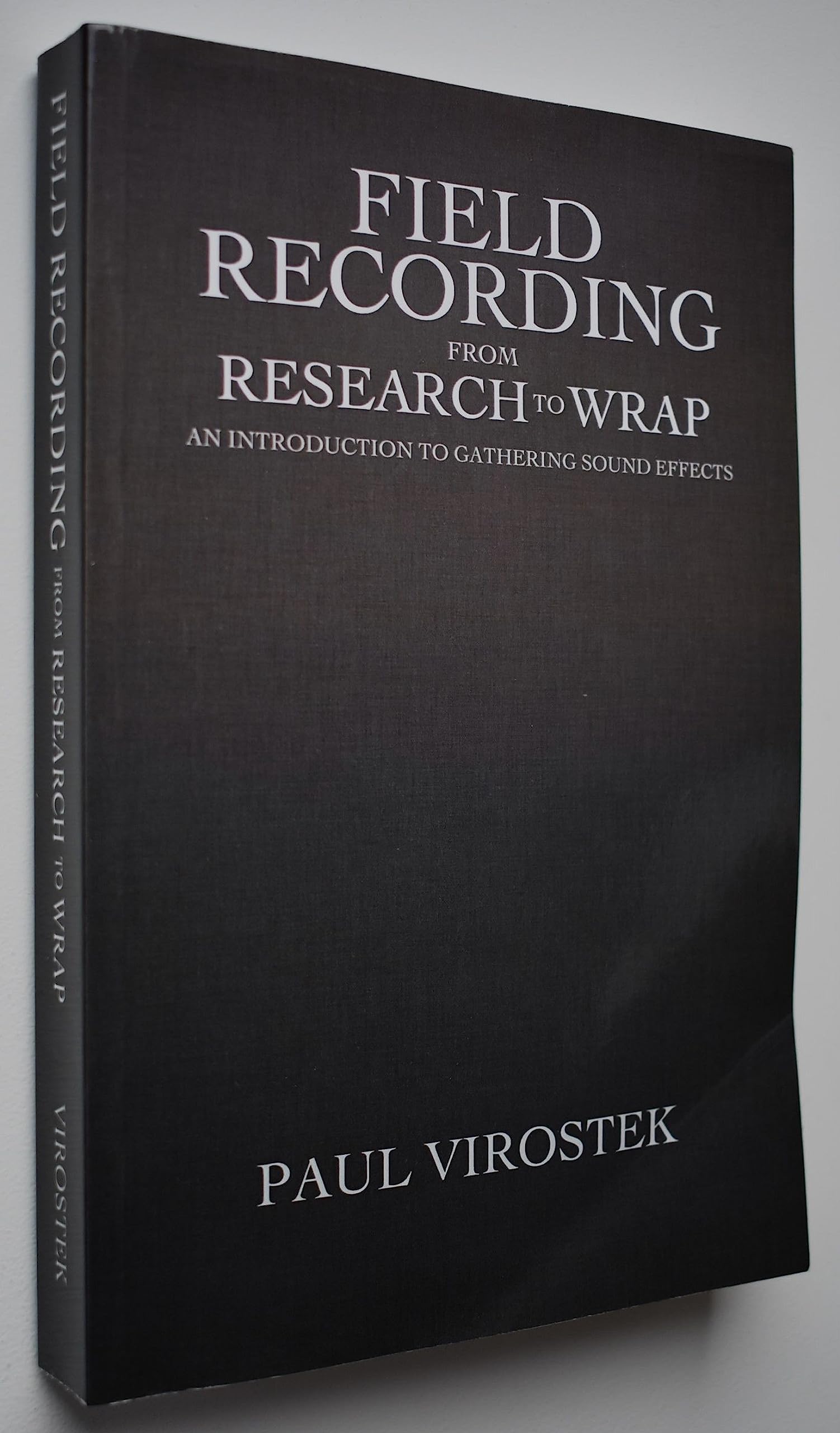 Field Recording: from Research to Wrap: An Introduction to Gathering Sound Effects Film, Art & Culture