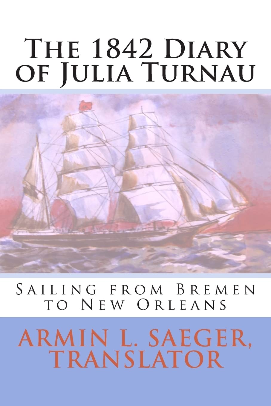 The 1842 Diary of Julia Turnau: Sailing from Bremen to New Orleans Memories