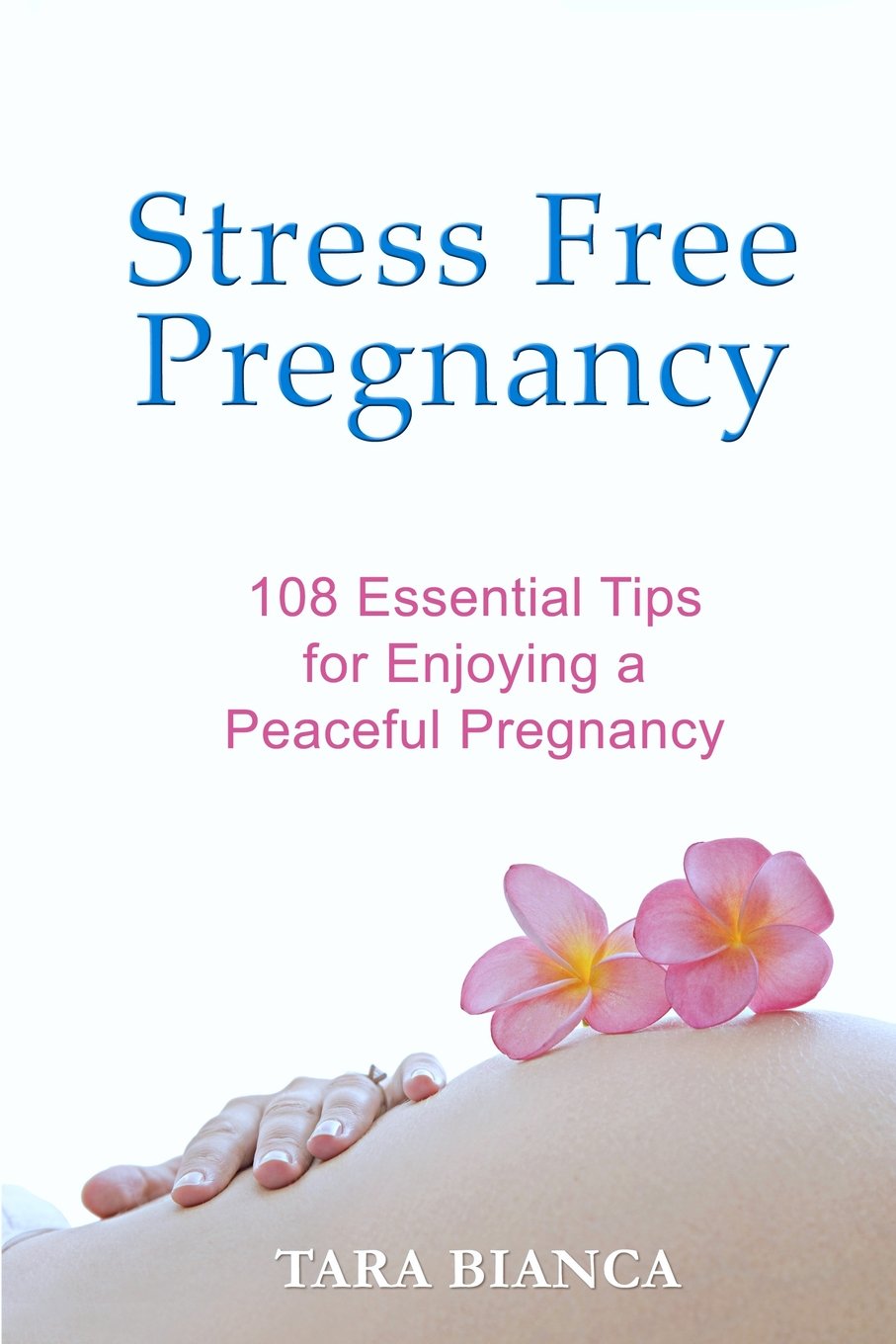 Stress Free Pregnancy: 108 Essential Tips for Enjoying a Peaceful Pregnancy Parents & Children