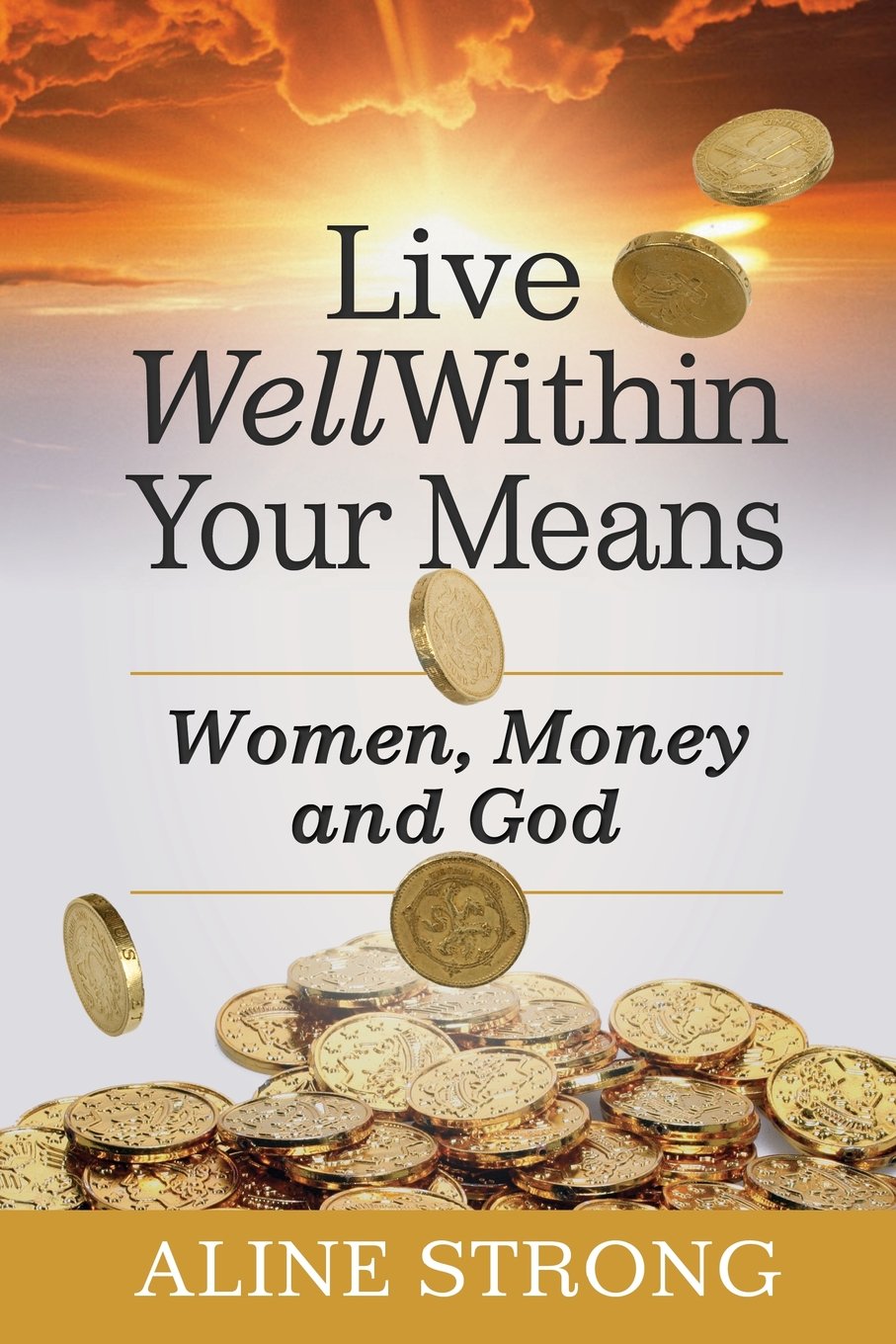 Live Well Within Your Means: Women, Money and God Business, Finance & Career