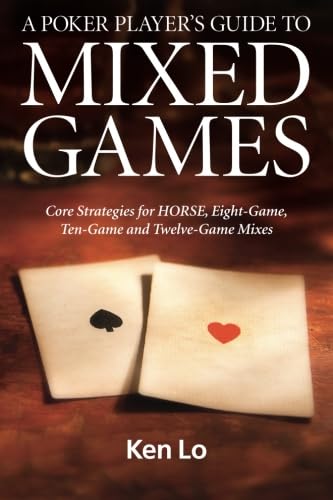 A Poker Player's Guide to MIXED GAMES: Core Strategies for HORSE, Eight-Game, Ten-Game and Twelve-Game Mixes Leisure & Fun