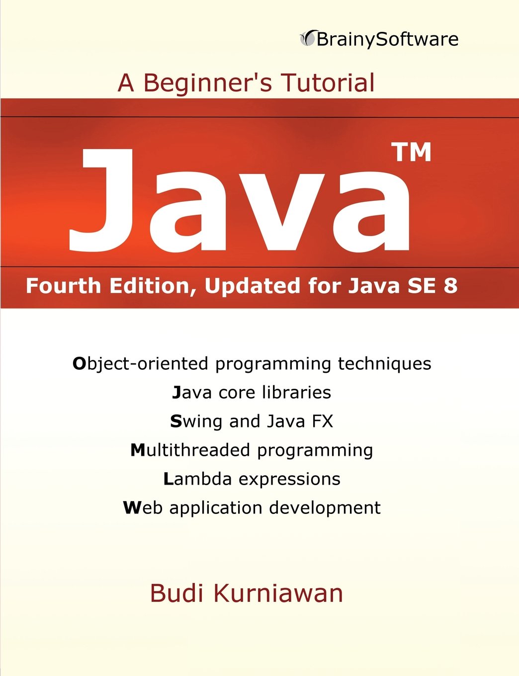Java: A Beginner's Tutorial (Fourth Edition): A Beginner's Tutorial, Updated for Java Se 8 Computer Science