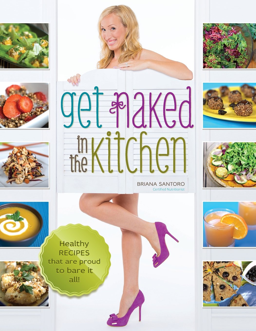 Get Naked In The Kitchen: Healthy Recipes That Are Proud To Bare It All Cooking & Enjoying