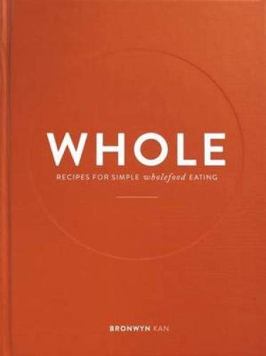 Whole: Recipes for Simple Wholefood Eating Leisure, Home & Garden