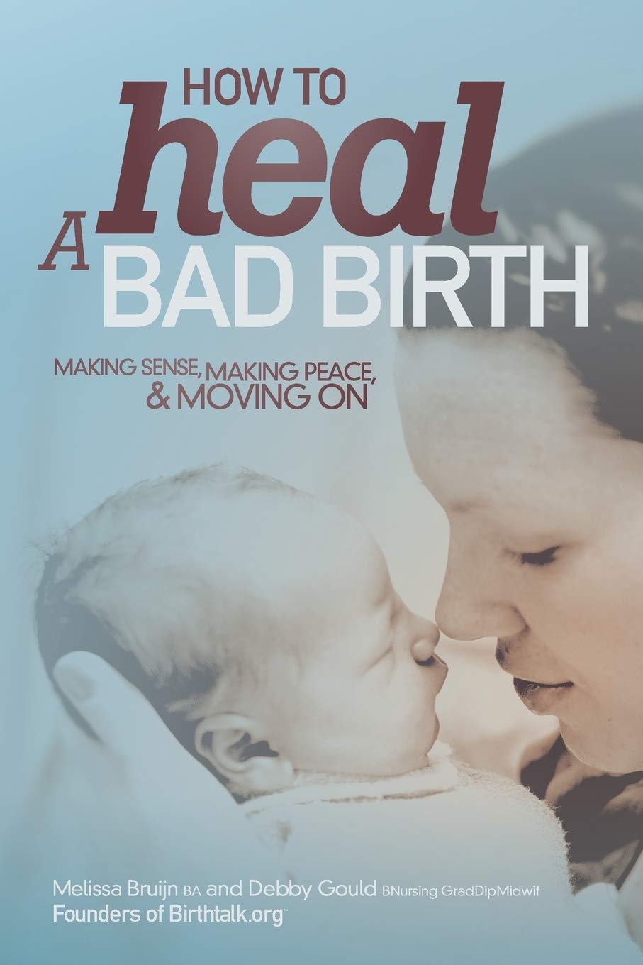 How to Heal a Bad Birth: Making sense, making peace and moving on Parents & Children