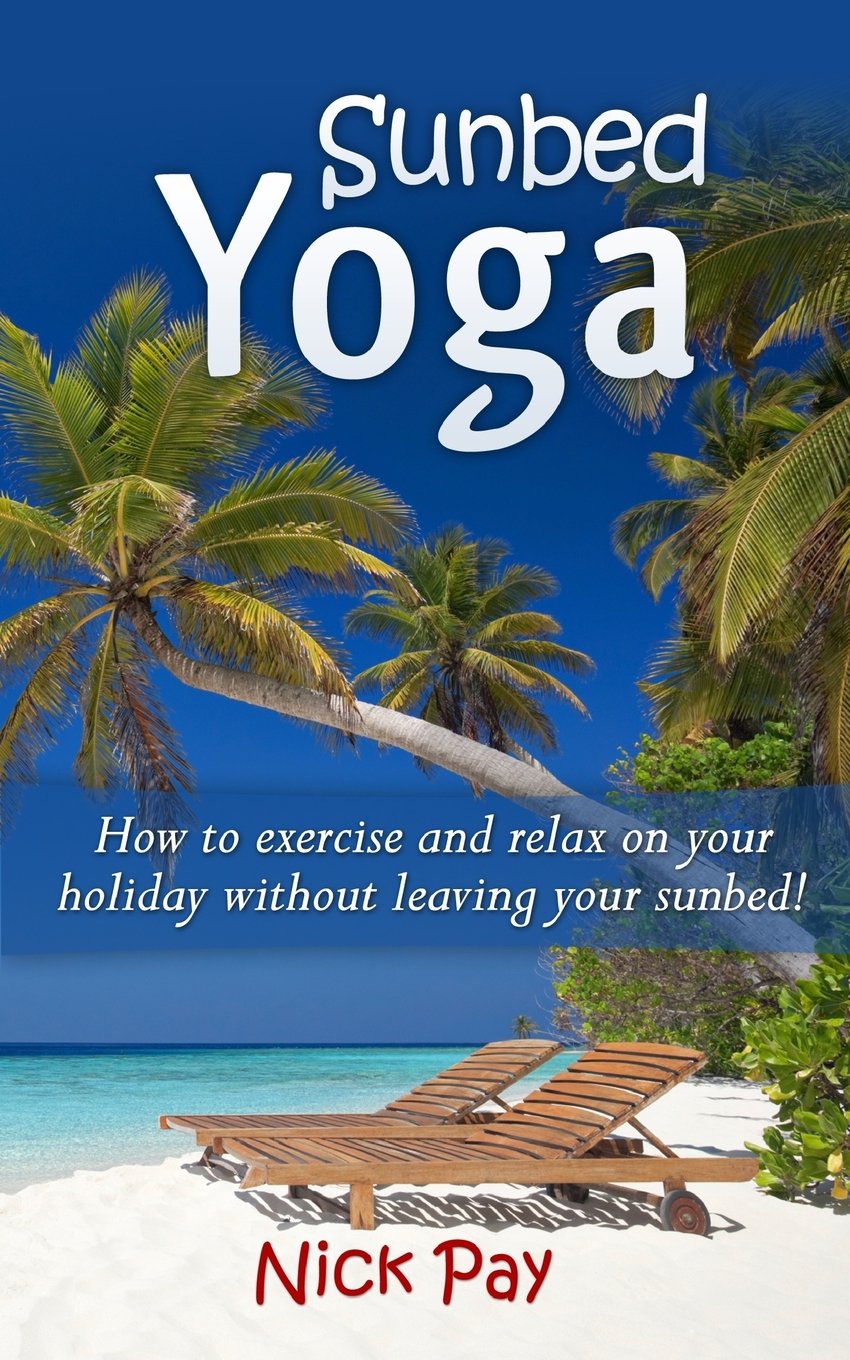 Sunbed Yoga: How to relax and exercise without leaving your sunbed! Health, Nutrition & Fitness