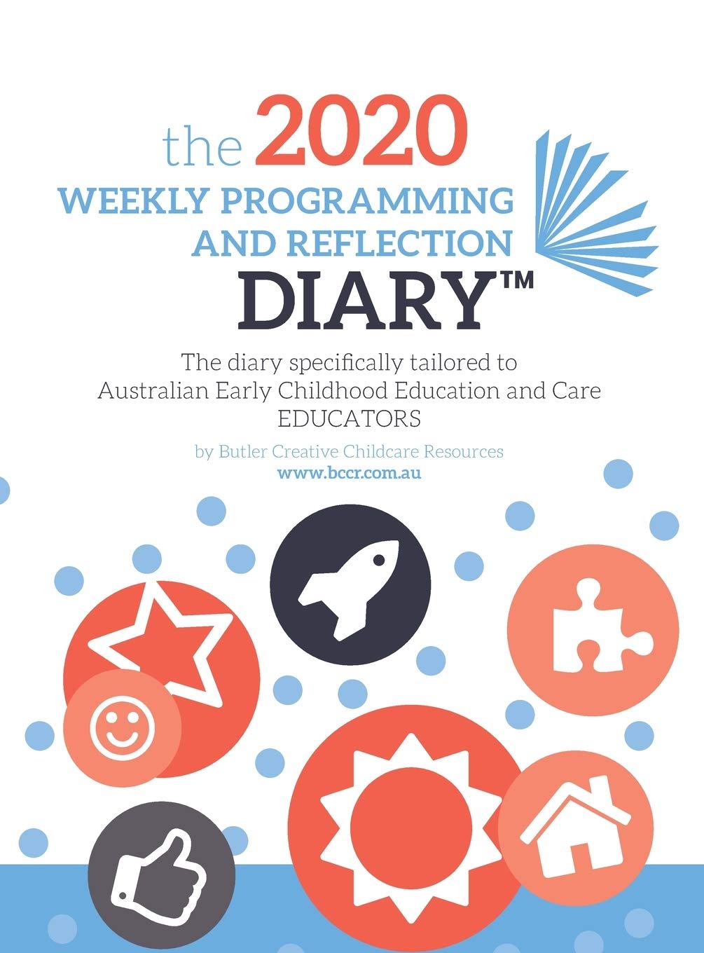 2020 Weekly Programming and Reflection Diary: The diary specifically tailored to Australian Early Childhood Education and Care EDUCATORS Books