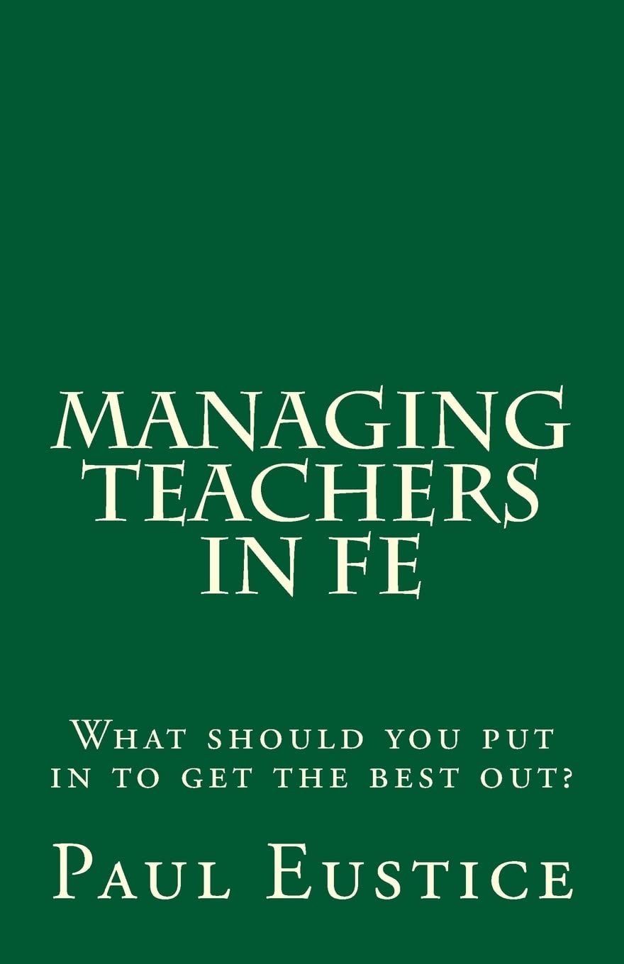Managing Teachers in FE: What should you put in to get the best out? Business, Finance & Career