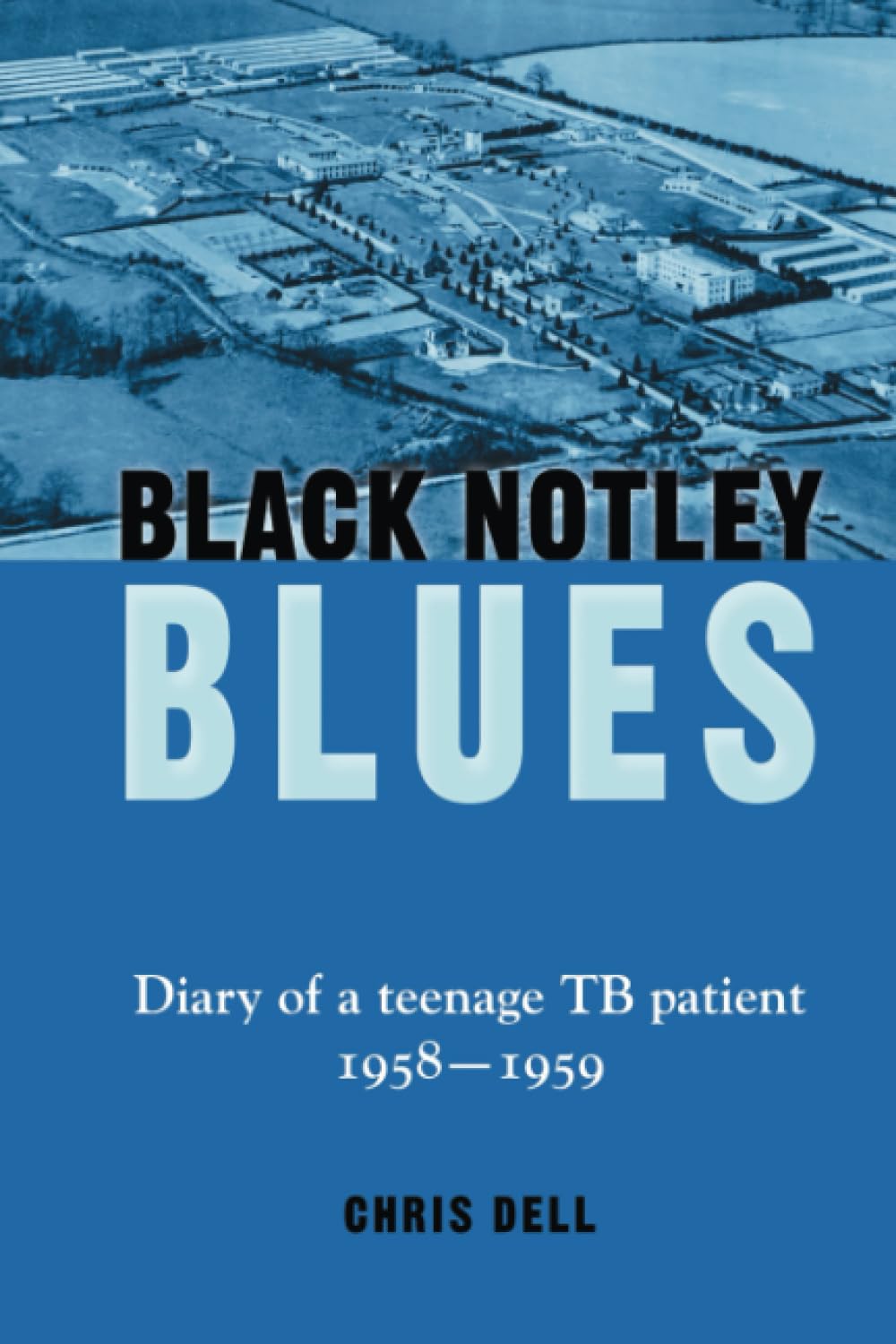 Black Notley Blues: Diary of a teenage TB patient 1958 - 1959 Essays & Short Stories