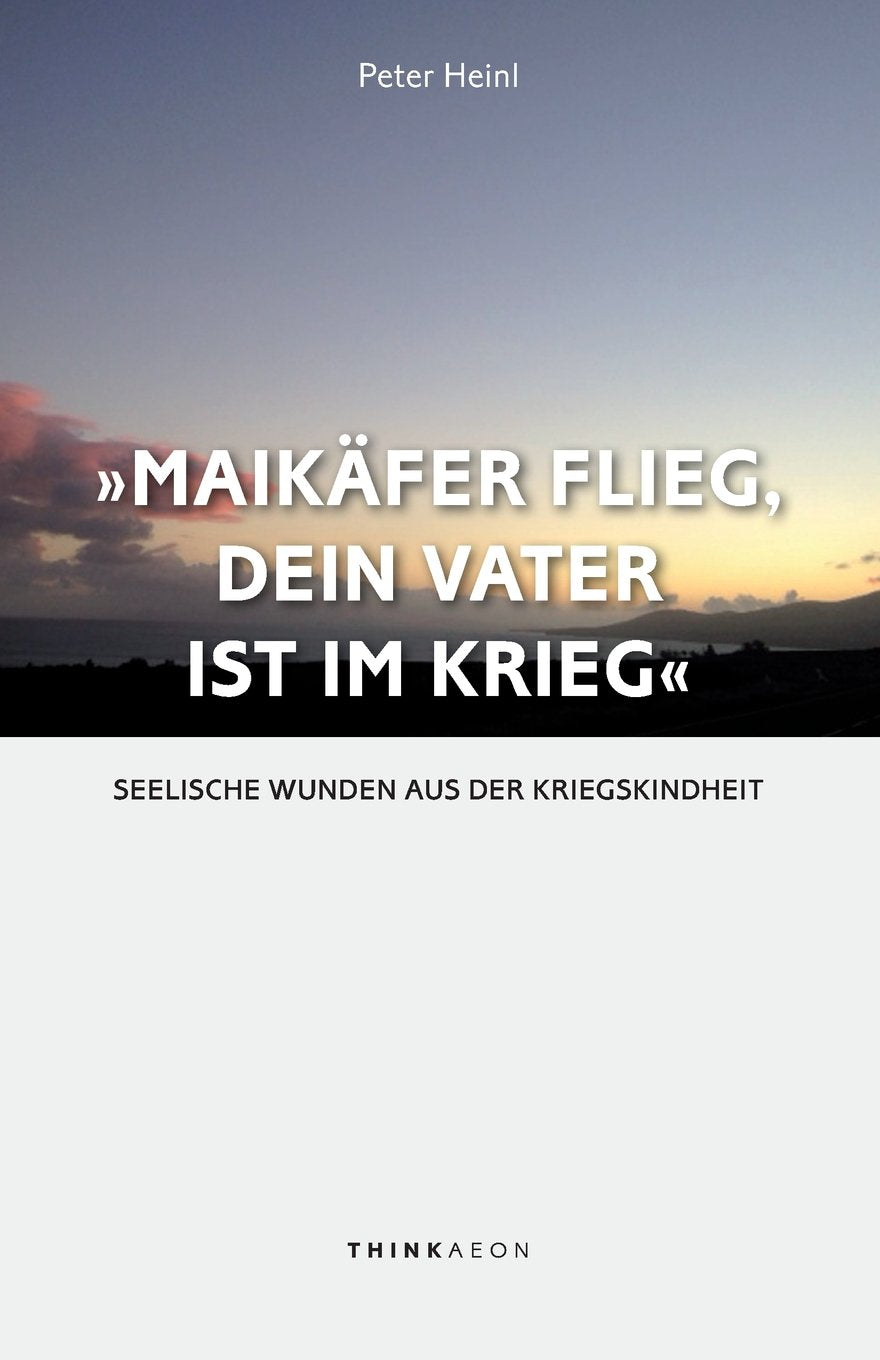 "Maikäfer flieg, dein Vater ist im Krieg ...": Seelische Wunden aus der Kriegskindheit Medicine