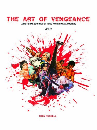 The Art of Vengeance: a Pictorial Journey of Kung Fu Movie Posters 1970-1980: Vol 2 Film, Art & Culture