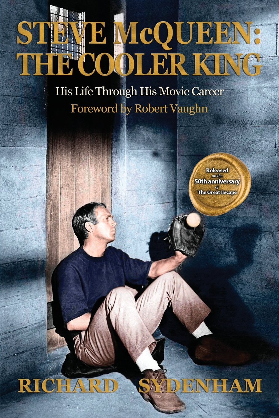 Steve McQueen: The Cooler King: His Life Through His Movie Career Art & Literature