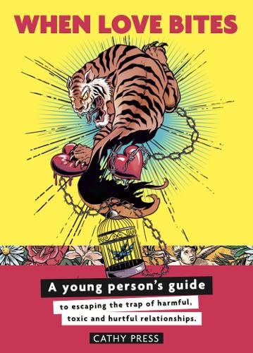 When Love Bites: A young person's guide to escaping of harmful, toxic and hurtful relationships. book