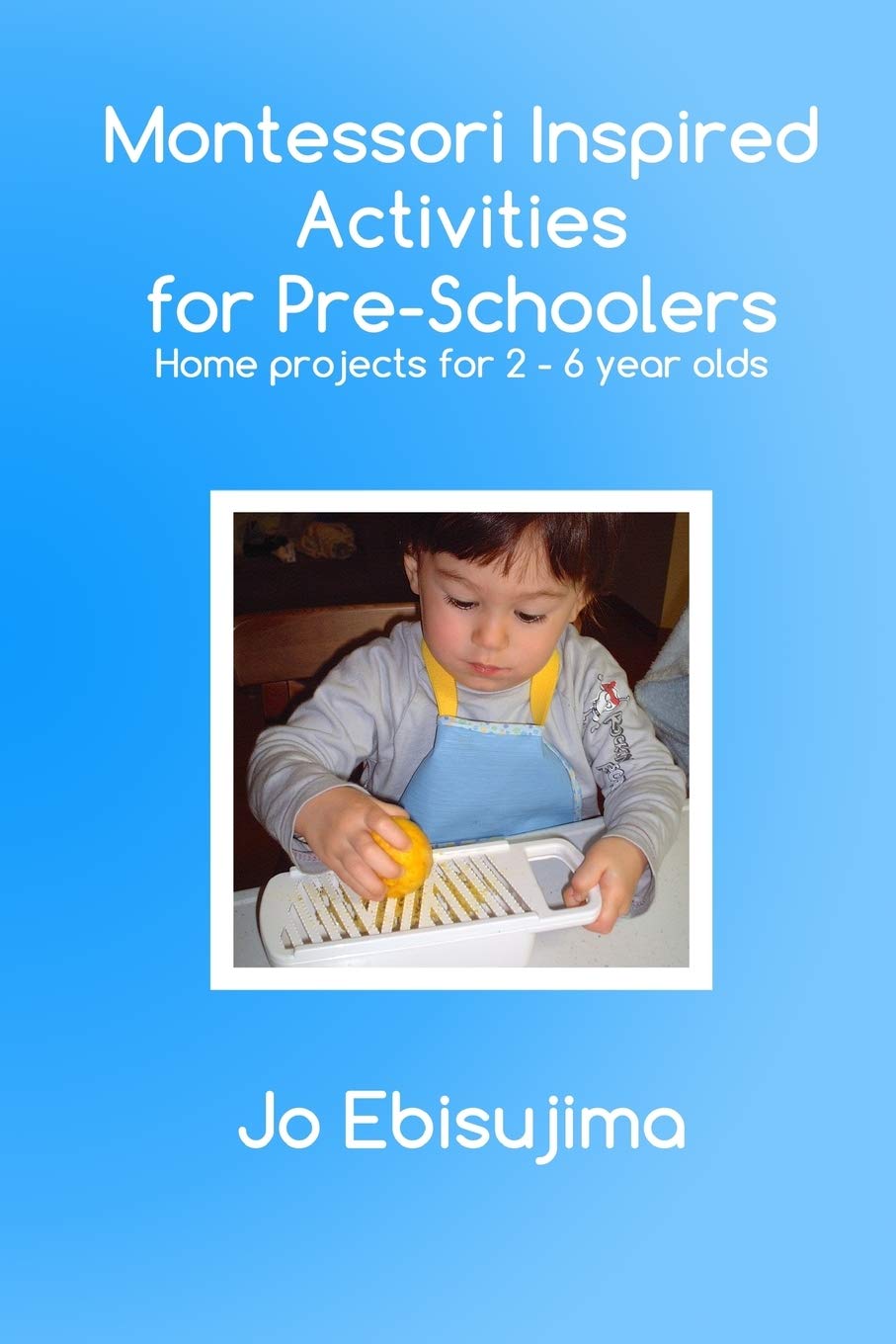 Montessori Inspired Activities For Pre-Schoolers: Home based projects for 2-6 year olds Study Guides