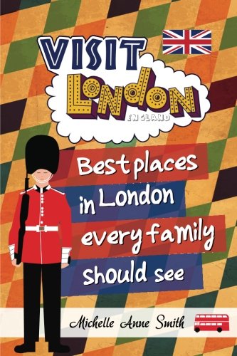 Visit London England: Best Places in London Every Family Should See book