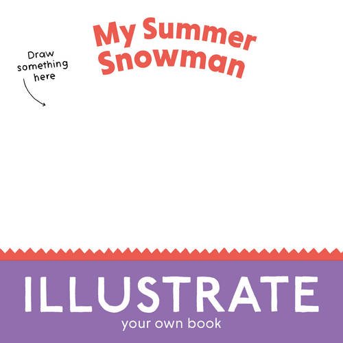 My Summer Snowman: Illustrate Your Own Book! book