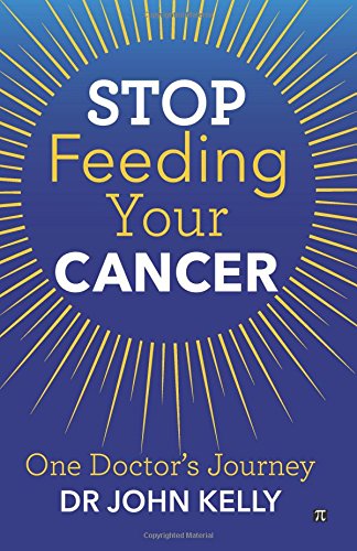 Stop Feeding Your Cancer: One Doctor's Journey Health, Nutrition & Fitness