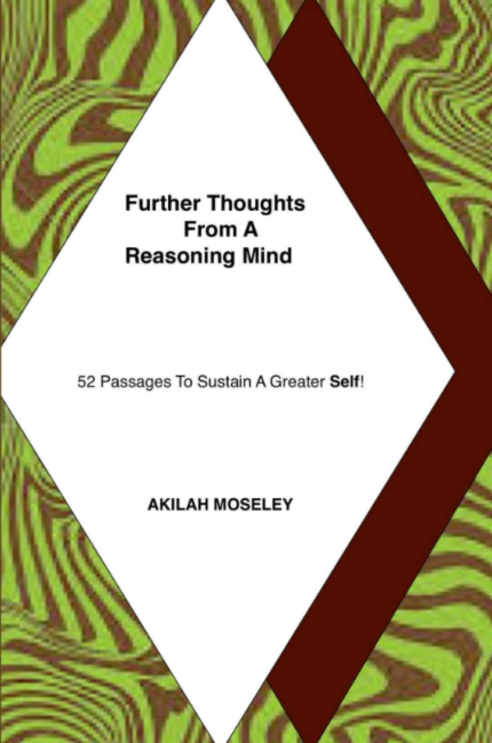 Further Thoughts From A Reasoning Mind - 52 Passages To Sustain A Greater Self! Self-help