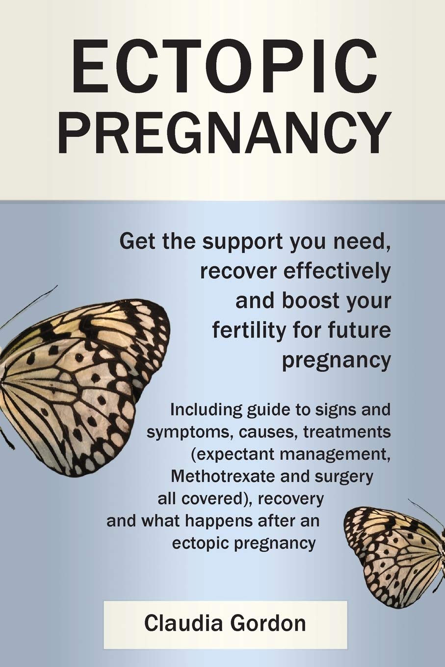 Ectopic Pregnancy: Get the Support you Need, Recover Effectively and Boost your Fertility for Future Pregnancy: Including Guide to Symptoms, Causes Treatment and Recovery Parents & Children