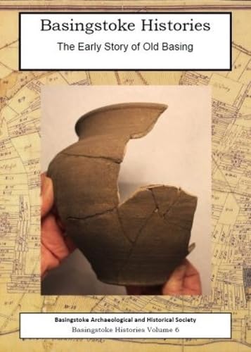 The Early Story of Old Basing (Basingstoke Histories, Band 6) Social Sciences