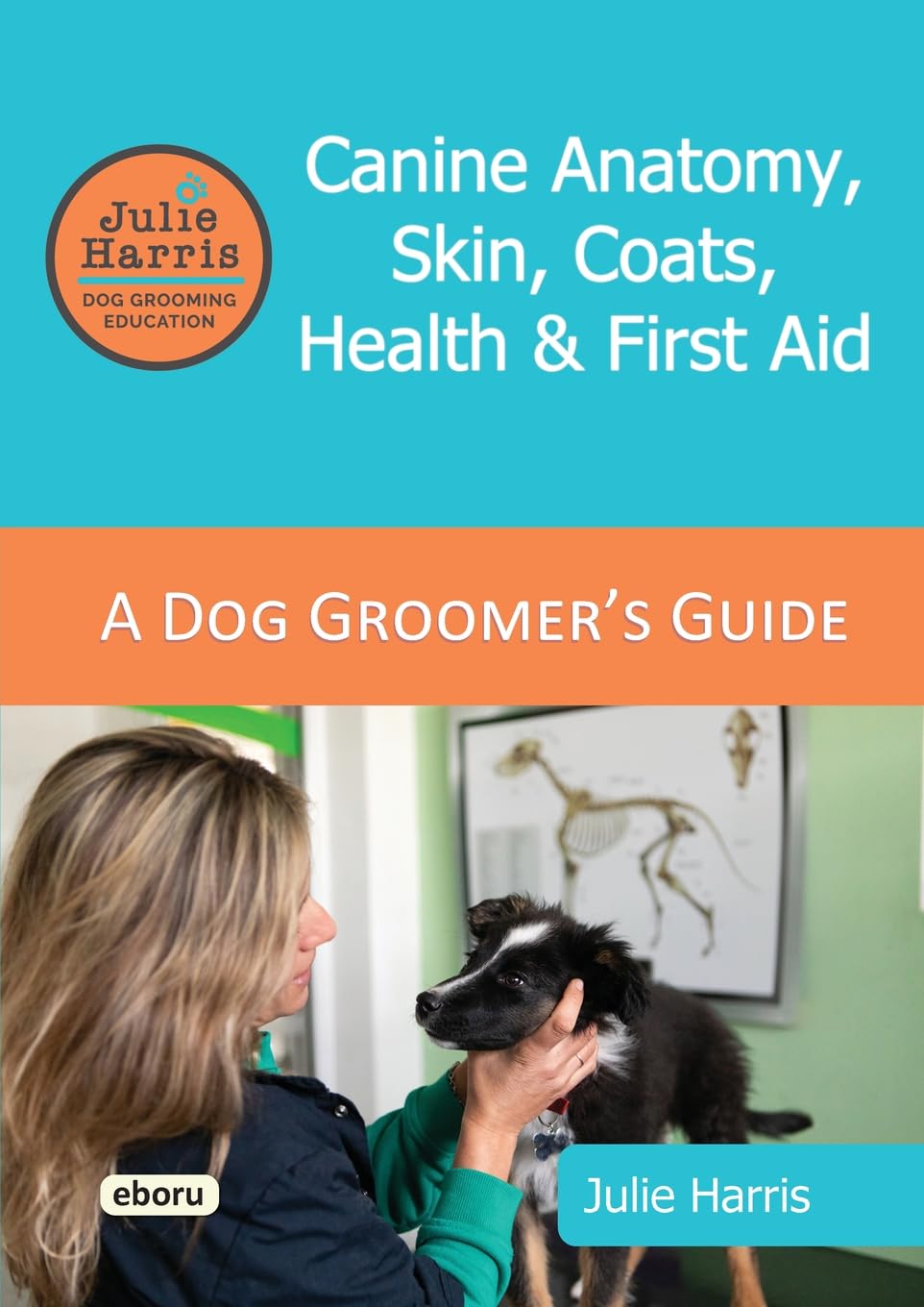 Julie Harris Dog Grooming Education: A Groomer's Guide - Canine Anatom Business, Finance & Career