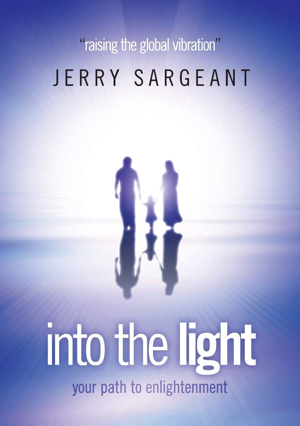 Into the light: Your path to enlightenment: Raising the Global Vibration Business, Finance & Career