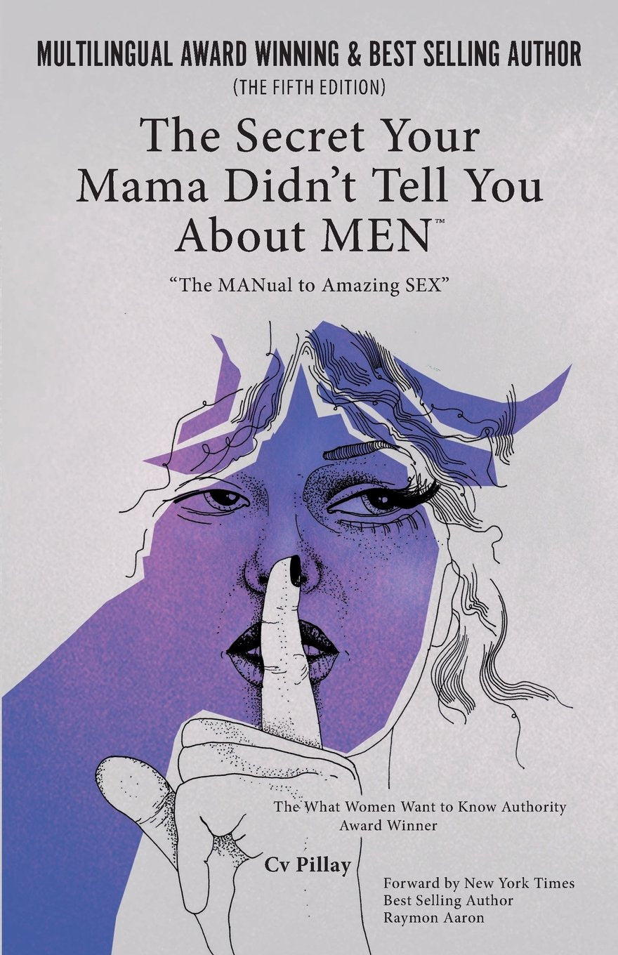 The Secrets Your Mama Didn't Tell You About MEN: The MANual To Amazing Sex Business, Finance & Career