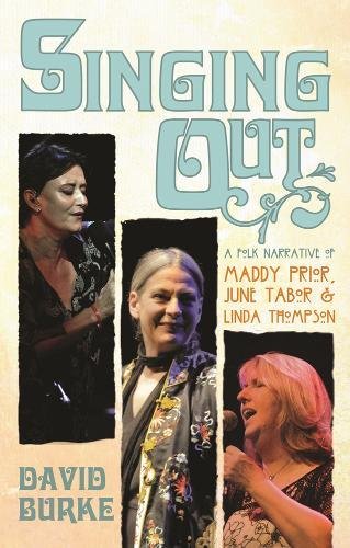 Singing Out: A Folk Narrative of Maddy Prior, June Tabor & Linda Thompson: A Folk Narrative of Maddy Prior, June Tabor and Linda Thompson Social Sciences