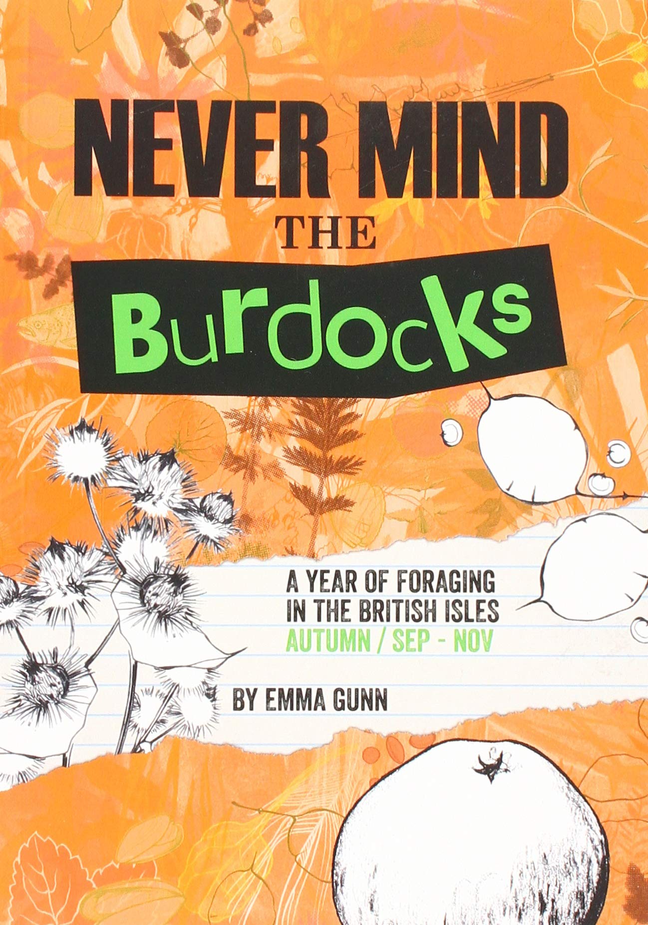 Never Mind the Burdocks, 365 Days of Foraging in the British Isles: Autumn Edition - September to November Business, Finance & Career