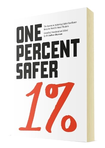 One Percent Safer: The Secrets to Achieving Safety Excellence from the World's Finest Thinkers Business, Finance & Career
