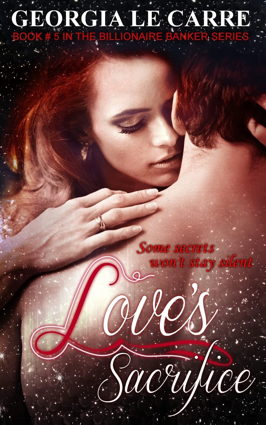 Love's Sacrifice (The billionaire Banker series, Band 5) Eroticism