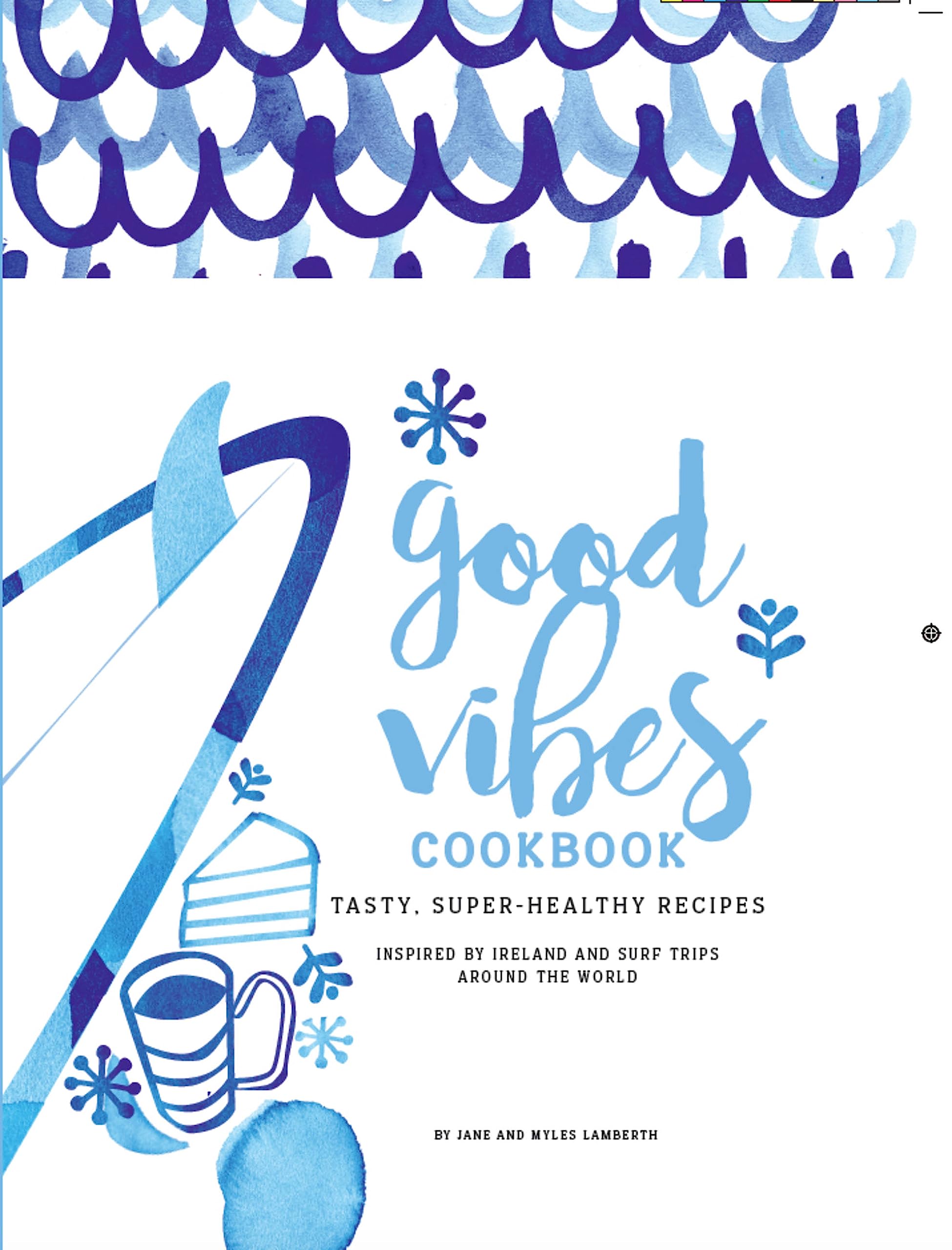 Good Vibes Cookbook: Tasty, Super-Healthy Recipes Leisure, Home & Garden
