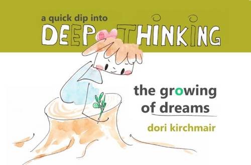 The Growing of Dreams (A Quick Dip into Deep Thinking) Essays & Short Stories