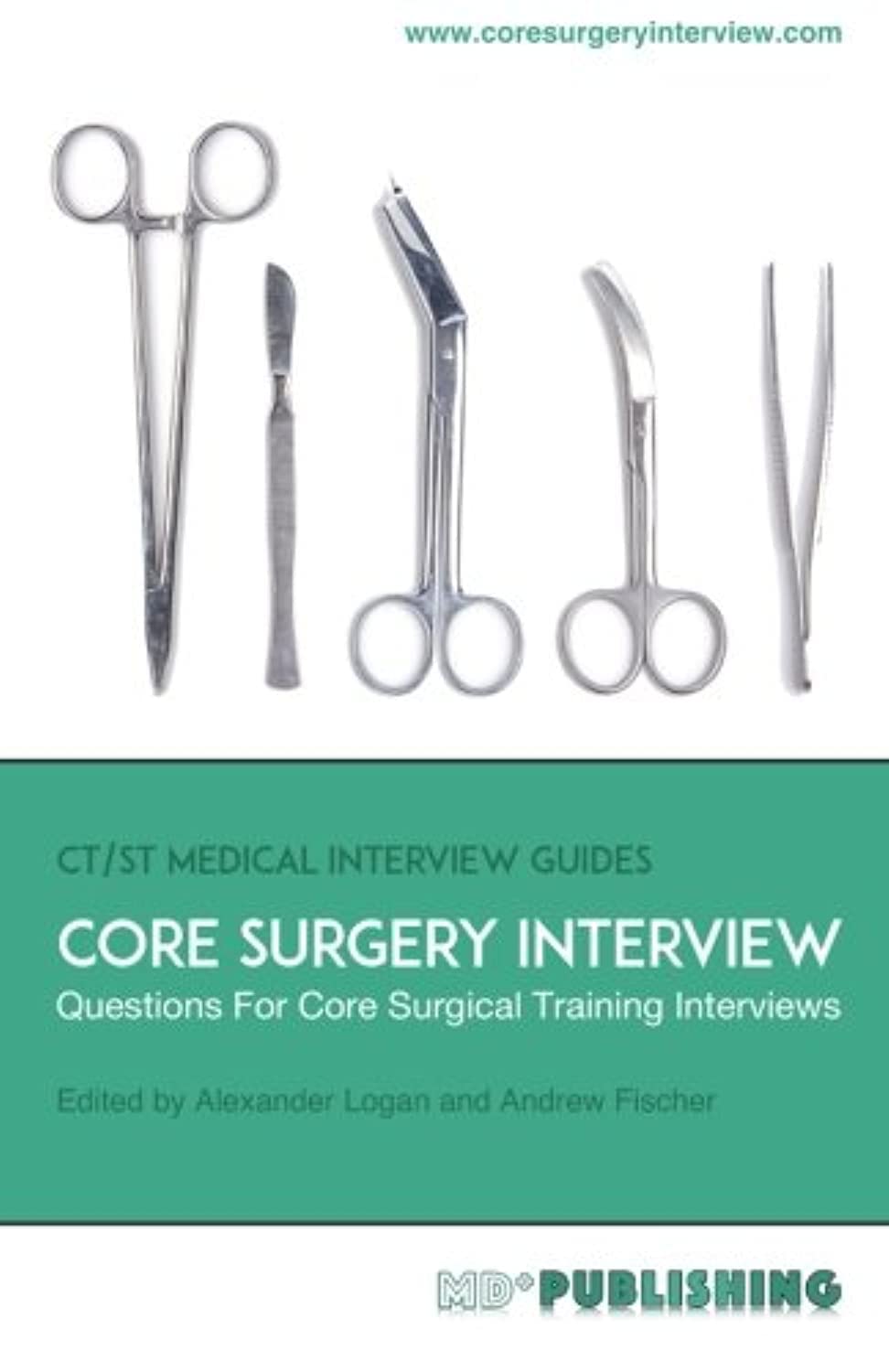 Core Surgery Interview: The Definitive Guide With Over 500 Interview Questions For Core Surgical Training Interviews (CT/ST Medical Interview Guides, Band 2) Medicine