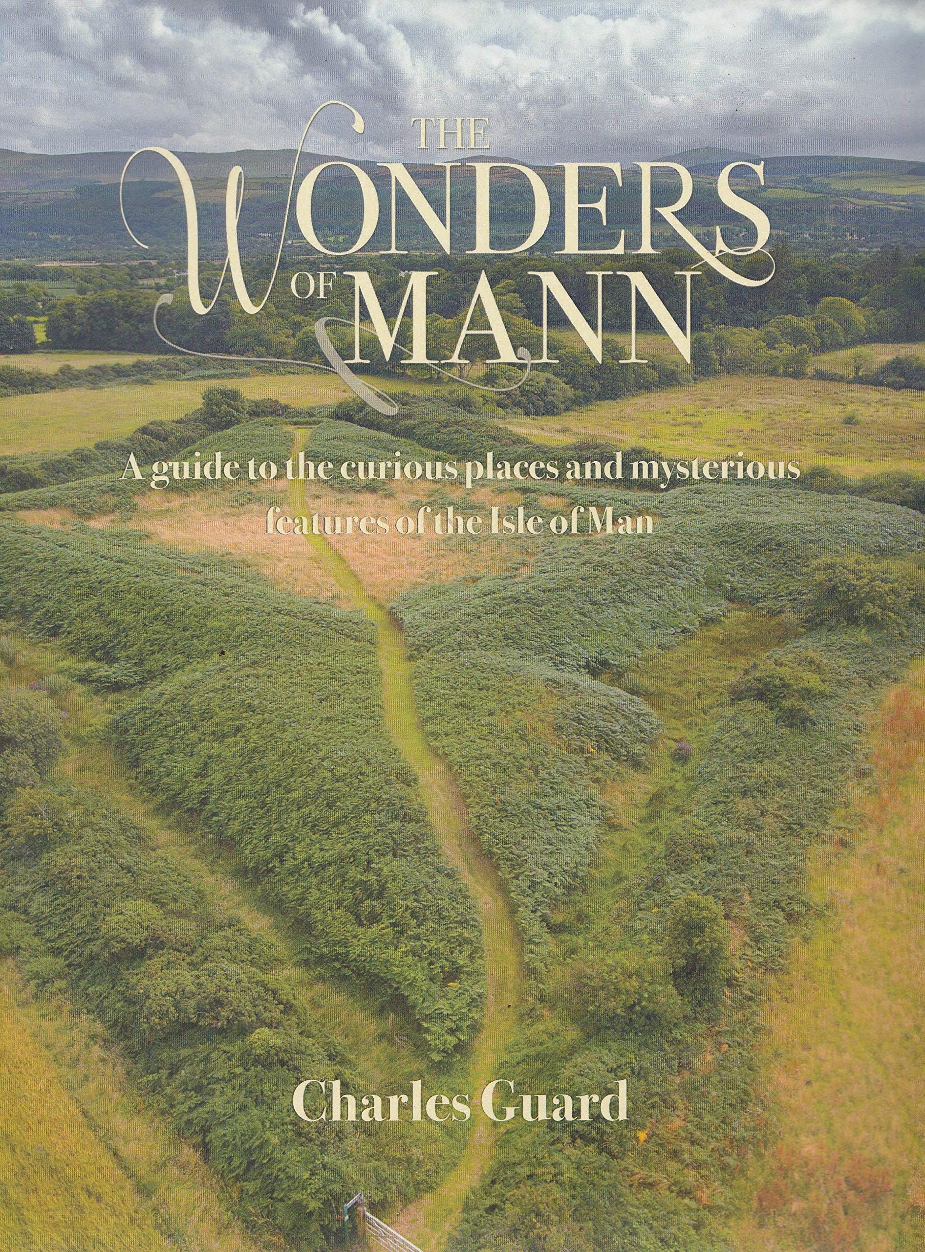The Wonders of Mann: A guide to the curious places and mysterious features of the Isle of Man Social Sciences